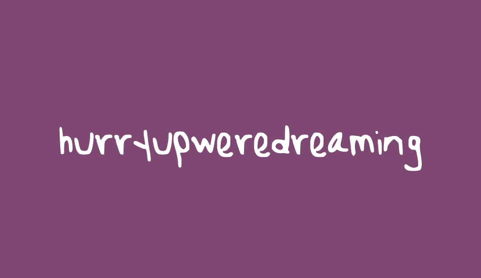 hurryupweredreaming font big