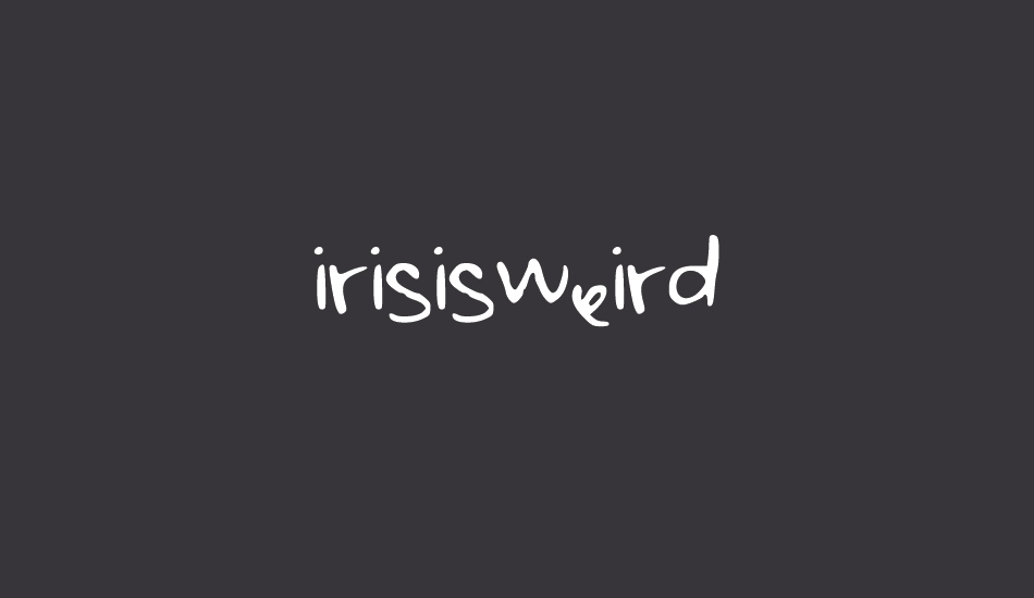 irisisweird font big