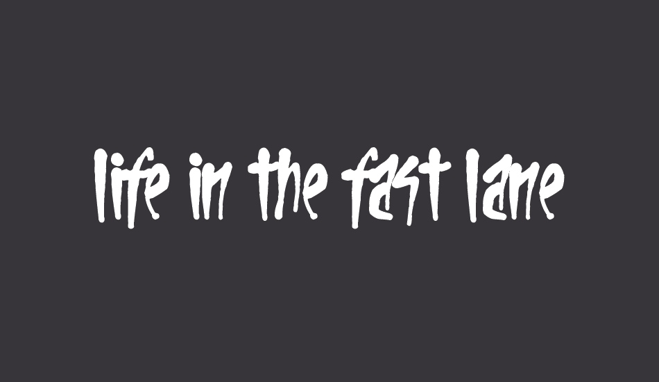 Life In The Fast Lane font big