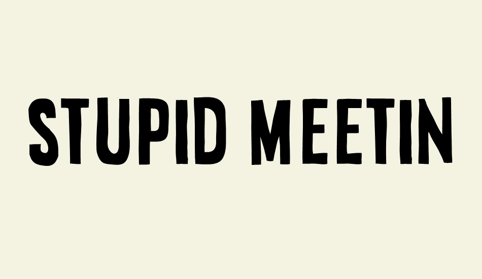 stupid-meeting font big